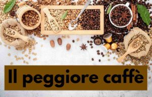 caffè peggiori